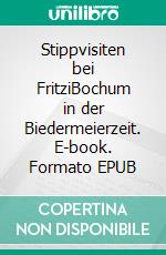 Stippvisiten bei FritziBochum in der Biedermeierzeit. E-book. Formato EPUB ebook