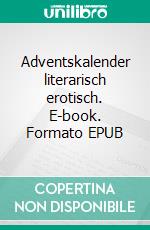 Adventskalender literarisch erotisch. E-book. Formato EPUB ebook