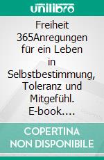 Freiheit 365Anregungen für ein Leben in Selbstbestimmung, Toleranz und Mitgefühl. E-book. Formato EPUB ebook