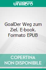 GoalDer Weg zum Ziel. E-book. Formato EPUB ebook
