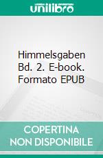 Himmelsgaben Bd. 2. E-book. Formato EPUB ebook di Jakob Lorber