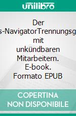 Der Situations-NavigatorTrennungsgespräche mit unkündbaren Mitarbeitern. E-book. Formato EPUB ebook