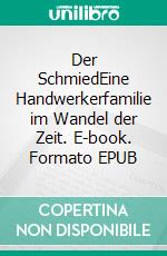 Der SchmiedEine Handwerkerfamilie im Wandel der Zeit. E-book. Formato EPUB ebook