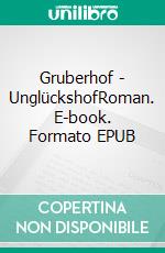 Gruberhof - UnglückshofRoman. E-book. Formato EPUB