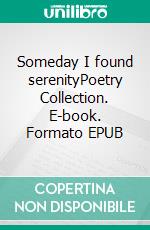 Someday I found serenityPoetry Collection. E-book. Formato EPUB ebook