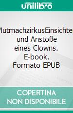 MutmachzirkusEinsichten und Anstöße eines Clowns. E-book. Formato EPUB ebook