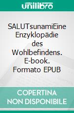 SALUTsunamiEine Enzyklopädie des Wohlbefindens. E-book. Formato EPUB ebook