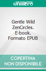 Gentle Wild ZenCircles. E-book. Formato EPUB ebook