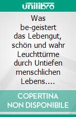 Was be-geistert das Lebengut, schön und wahr Leuchttürme durch Untiefen menschlichen Lebens. E-book. Formato EPUB ebook