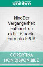 NinoDer Vergangenheit entrinnst du nicht. E-book. Formato EPUB ebook