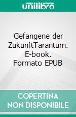 Gefangene der ZukunftTarantum. E-book. Formato EPUB ebook di Steve Schild