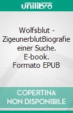 Wolfsblut - ZigeunerblutBiografie einer Suche. E-book. Formato EPUB ebook