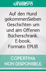 Auf den Hund gekommenSieben Geschichten um und am Offenen Bücherschrank. E-book. Formato EPUB ebook