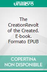 The CreationRevolt of the Created. E-book. Formato EPUB ebook