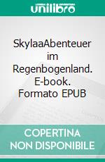 SkylaaAbenteuer im Regenbogenland. E-book. Formato EPUB ebook di Peach Waser