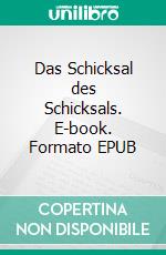 Das Schicksal des Schicksals. E-book. Formato EPUB