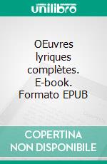 OEuvres lyriques complètes. E-book. Formato EPUB