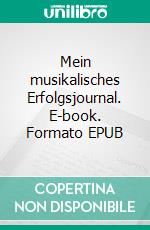 Mein musikalisches Erfolgsjournal. E-book. Formato EPUB ebook