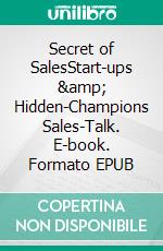 Secret of SalesStart-ups &amp; Hidden-Champions Sales-Talk. E-book. Formato EPUB ebook