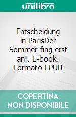 Entscheidung in ParisDer Sommer fing erst an!. E-book. Formato EPUB ebook