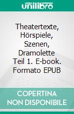 Theatertexte, Hörspiele, Szenen, Dramolette Teil 1. E-book. Formato EPUB ebook di Joanna Lisiak