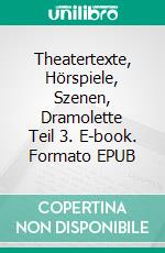 Theatertexte, Hörspiele, Szenen, Dramolette Teil 3. E-book. Formato EPUB ebook di Joanna Lisiak