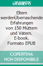 Eltern werdenÜberraschende Erfahrungen von 150 Müttern und Vätern. E-book. Formato EPUB ebook di Peter Michalik