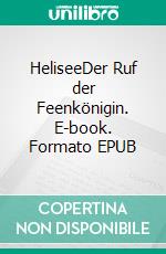 HeliseeDer Ruf der Feenkönigin. E-book. Formato EPUB ebook di Andreas Sommer