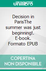 Decision in ParisThe summer was just beginning!. E-book. Formato EPUB ebook