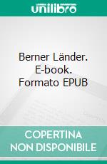 Berner Länder. E-book. Formato EPUB ebook di Adrian Frey