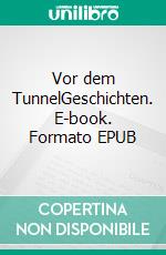 Vor dem TunnelGeschichten. E-book. Formato EPUB ebook