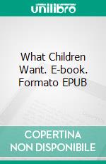 What Children Want. E-book. Formato EPUB ebook