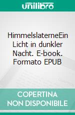 HimmelslaterneEin Licht in dunkler Nacht. E-book. Formato EPUB ebook