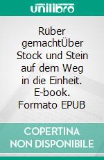 Rüber gemachtÜber Stock und Stein auf dem Weg in die Einheit. E-book. Formato EPUB ebook di Helga Wanke