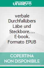 verbale Durchfallübers Läbe und Steckbore.... E-book. Formato EPUB ebook di Heike Koenig