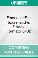 EmotionenEine Spurensuche. E-book. Formato EPUB ebook di Jean-Pascal Ansermoz