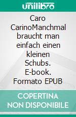 Caro CarinoManchmal braucht man einfach einen kleinen Schubs. E-book. Formato EPUB ebook di Nino Monteleone