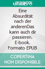 Eine Absurdität nach der anderenDas kann auch dir passieren. E-book. Formato EPUB ebook