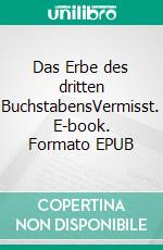 Das Erbe des dritten BuchstabensVermisst. E-book. Formato EPUB ebook