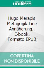 Hugo Merapis Metagogik.Eine Annäherung.. E-book. Formato EPUB ebook