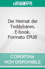 Die Heimat der Teddybären. E-book. Formato EPUB ebook