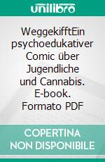 WeggekifftEin psychoedukativer Comic über Jugendliche und Cannabis. E-book. Formato PDF ebook