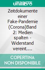 Zeitdokumente einer Fake-Pandemie (Corona)Band 2: Medien spalten - Widerstand vereint. E-book. Formato EPUB ebook di Guido Brunner