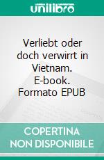 Verliebt oder doch verwirrt in Vietnam. E-book. Formato EPUB ebook