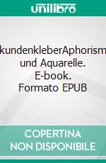 SekundenkleberAphorismen und Aquarelle. E-book. Formato EPUB ebook