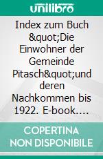 Index zum Buch &quot;Die Einwohner der Gemeinde Pitasch&quot;und deren Nachkommen bis 1922. E-book. Formato EPUB