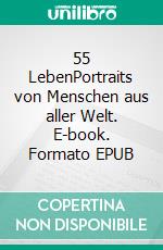 55 LebenPortraits von Menschen aus aller Welt. E-book. Formato EPUB ebook