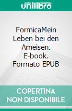 FormicaMein Leben bei den Ameisen. E-book. Formato EPUB ebook