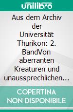 Aus dem Archiv der Universität Thurikon: 2. BandVon aberranten Kreaturen und unaussprechlichen Kulten. E-book. Formato EPUB ebook