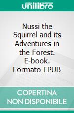 Nussi the Squirrel and its Adventures in the Forest. E-book. Formato EPUB ebook